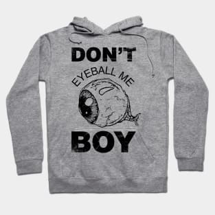 Don't Eyeball Me Boy T-shirt Hoodie